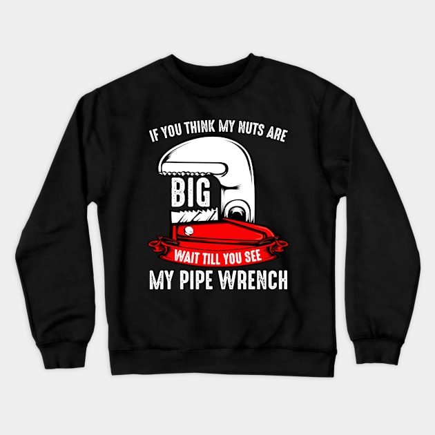 Plumber - If You Think My Nuts Are Big - Funny Plumbing Pun Crewneck Sweatshirt by Lumio Gifts